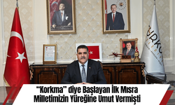 “Korkma” diye Başlayan İlk Mısra Milletimizin Yüreğine Umut Vermişti