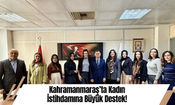 Kahramanmaraş’ta Kadın İstihdamına Büyük Destek!