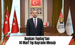 Başkan Toptaş’tan 14 Mart Tıp Bayramı Mesajı