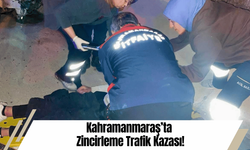 Kahramanmaraş’ta Zincirleme Trafik Kazası!