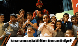 Kahramanmaraş’ta Miniklere Ramazan Hediyesi!