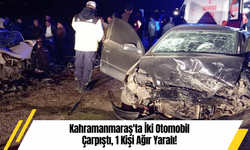 Kahramanmaraş'ta İki Otomobil Çarpıştı, 1 Kişi Ağır Yaralı!