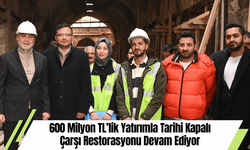 600 Milyon TL’lik Yatırımla Tarihi Kapalı Çarşı Restorasyonu Devam Ediyor