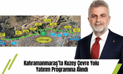 Kahramanmaraş’ta Kuzey Çevre Yolu Yatırım Programına Alındı