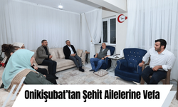 Onikişubat’tan Şehit Ailelerine Vefa