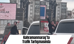 Kahramanmaraş’ta Trafik Tartışmasında Silah Çekildi