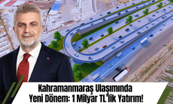 Kahramanmaraş Ulaşımında Yeni Dönem: 1 Milyar TL’lik Yatırım!