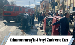 Kahramanmaraş’ta 4 Araçlı Zincirleme Kaza