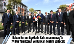 Bakan Kurum Açıkladı: Kahramanmaraş’ta  74 Bin Yeni Konut ve Dükkan Teslim Edilecek