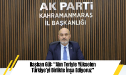 Başkan Gül: “Alın Teriyle Yükselen Türkiye’yi Birlikte İnşa Ediyoruz”