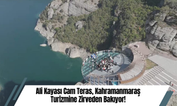 Ali Kayası Cam Teras, Kahramanmaraş Turizmine Zirveden Bakıyor!