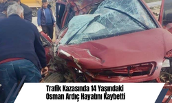 Trafik Kazasında 14 Yaşındaki Osman Ardıç Hayatını Kaybetti