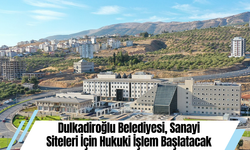 Dulkadiroğlu Belediyesi, Sanayi Siteleri İçin Hukuki İşlem Başlatacak