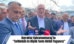 Bayraktar Kahramanmaraş’ta: “Tarihimizin En Büyük Tarım Afetini Yaşıyoruz”