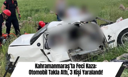 Kahramanmaraş’ta Otomobil Takla Attı: 3 Kişi Yaralandı