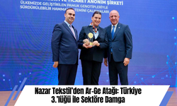 Nazar Tekstil’den Ar-Ge Atağı: Türkiye 3.’lüğü ile Sektöre Damga