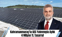 Kahramanmaraş’ta GES Yatırımıyla Aylık 4 Milyon TL Tasarruf