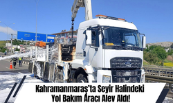 Kahramanmaraş’ta Seyir Halindeki Yol Bakım Aracı Alev Aldı!