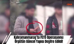 Kahramanmaraş’ta FETÖ Operasyonu: Örgütün Güncel Yapısı Deşifre Edildi!