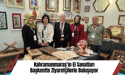 Kahramanmaraş’ın El Sanatları Başkentte Ziyaretçilerle Buluşuyor