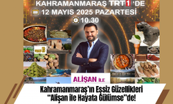 Kahramanmaraş’ın Eşsiz Güzellikleri “Alişan ile Hayata Gülümse”de!