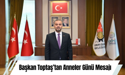 Başkan Toptaş’tan Anneler Günü Mesajı