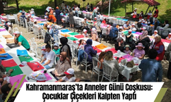 Kahramanmaraş’ta Anneler Günü Coşkusu: Çocuklar Çiçekleri Kalpten Yaptı