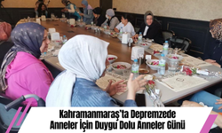 Kahramanmaraş’ta Depremzede Anneler İçin Duygu Dolu Anneler Günü