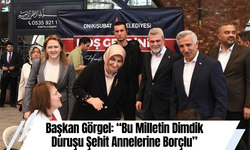 Başkan Görgel: “Bu Milletin Dimdik Duruşu Şehit Annelerine Borçlu”