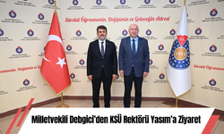 Milletvekili Debgici’den KSÜ Rektörü Yasım’a Ziyaret