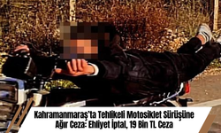 Kahramanmaraş’ta Tehlikeli Motosiklet Sürüşüne Ağır Ceza: Ehliyet İptal, 19 Bin TL Ceza