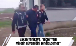 Bakan Yerlikaya: “Hiçbir Yapı Milletin Güvenliğini Tehdit Edemez”