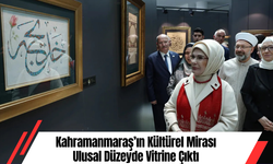 Kahramanmaraş’ın Kültürel Mirası Ulusal Düzeyde Vitrine Çıktı