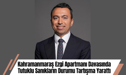 Kahramanmaraş Ezgi Apartmanı Davasında Tutuklu Sanıkların Durumu Tartışma Yarattı