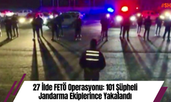 27 İlde FETÖ Operasyonu: 101 Şüpheli Jandarma Ekiplerince Yakalandı