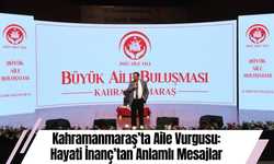 Kahramanmaraş’ta Aile Vurgusu: Hayati İnanç’tan Anlamlı Mesajlar