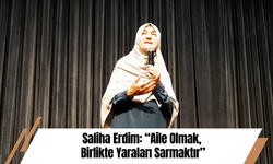 Saliha Erdim: “Aile Olmak, Birlikte Yaraları Sarmaktır”