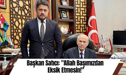 Başkan Satıcı: "Allah Başımızdan Eksik Etmesin!"