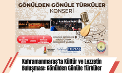 Kahramanmaraş’ta Kültür ve Lezzetin Buluşması: Gönülden Gönüle Türküler