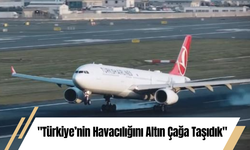 "Türkiye’nin Havacılığını Altın Çağa Taşıdık"