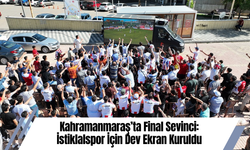 Kahramanmaraş’ta Final Sevinci: İstiklalspor İçin Dev Ekran Kuruldu