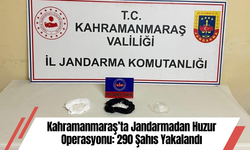 Kahramanmaraş’ta Jandarmadan Huzur Operasyonu: 290 Şahıs Yakalandı