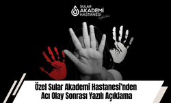 Özel Sular Akademi Hastanesi’nden Acı Olay Sonrası Yazılı Açıklama