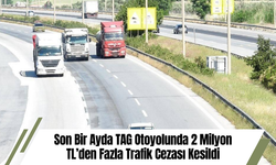 Son Bir Ayda TAG Otoyolunda 2 Milyon TL’den Fazla Trafik Cezası Kesildi