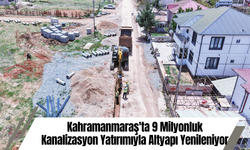 Kahramanmaraş'ta 9 Milyonluk Kanalizasyon Yatırımıyla Altyapı Yenileniyor