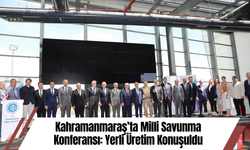 Kahramanmaraş’ta Milli Savunma Konferansı: Yerli Üretim Konuşuldu