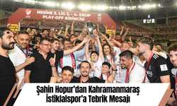 Şahin Hopur’dan Kahramanmaraş İstiklalspor’a Tebrik Mesajı