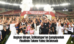 Başkan Görgel, İstiklalspor’un Şampiyonluk Finalinde Takımı Yalnız Bırakmadı
