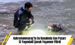 Kahramanmaraş’ta Su Kanalında Can Pazarı: 13 Yaşındaki Çocuk Yaşamını Yitirdi