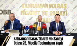 Kahramanmaraş Ticaret ve Sanayi Odası 25. Meclis Toplantısını Yaptı